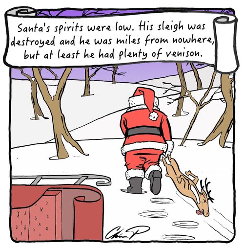 Santa's spirits were low. His sleigh was destroyed and he was miles from nowhere, but at least he had plenty of venison.