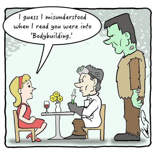 "I guess I misunderstood when I read you were into 'Bodybuilding'."