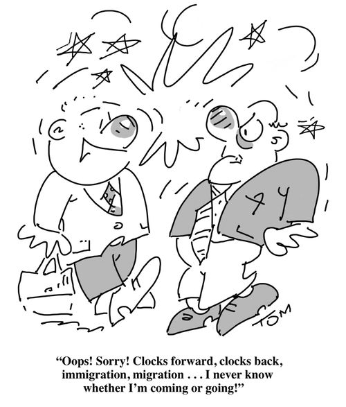 "Oops! Sorry! Clocks forward, clocks back, immigration,migration. . . I never know whether I'm coming or going!"