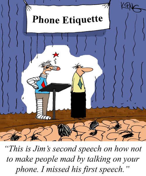 "This is Jim's second speech on how not to make people mad by talking on your phone. I missed his first speech."