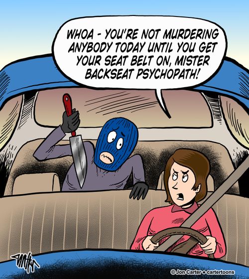 'Whoa - you're not murdering anybody today until you get your seat belt on, mister backseat psychopath!'
