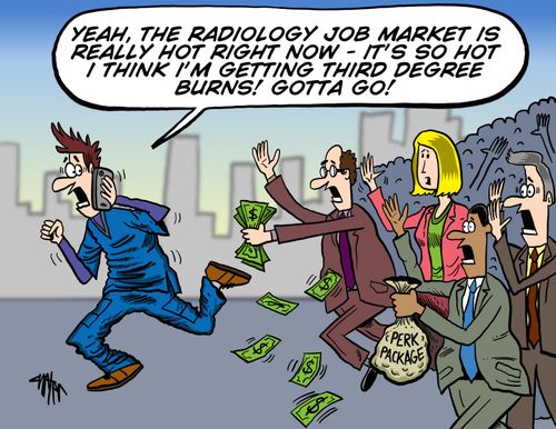 'Yeah, the radiology job market is really hot right now - it's so hot I think I'm getting third degree burns! I gotta go!'