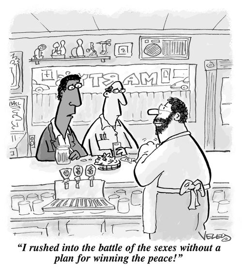 "I rushed into the battle of the sexes without a plan for winning the peace!"