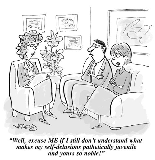 "Well, excuse ME if I still don't understand what makes my self-delusions pathetically juvenile and yours so noble!"