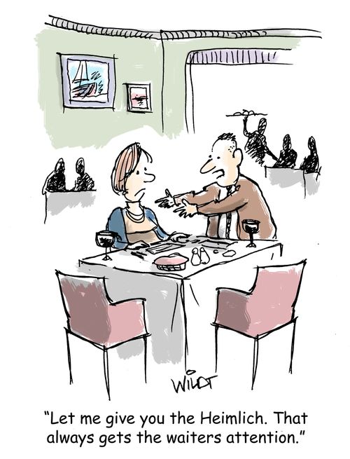 "Let me give you the Heimlich. That always gets the waiters attention."