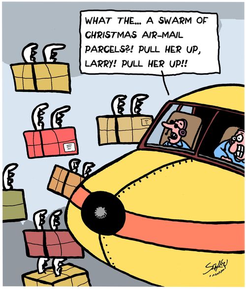 "What the...a swarm of Christmas air-mail parcels?! Pull her up, Larry! Pull her up!!"