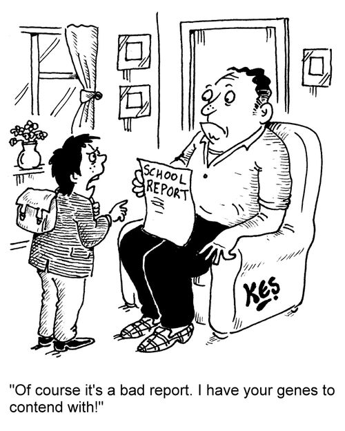 "Of course it's a bad report. I have your genes to contend with!"