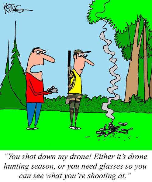 "You shot down my drone! Either it's drone hunting season, or you need glasses so you can see what you're shooting at."