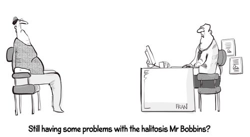 "Still having some problems with the halitosis Mr Bobbins?"