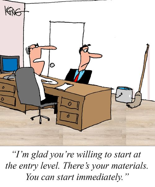 "I'm glad you're willing to start at the entry level. There's your materials. You can start immediately."