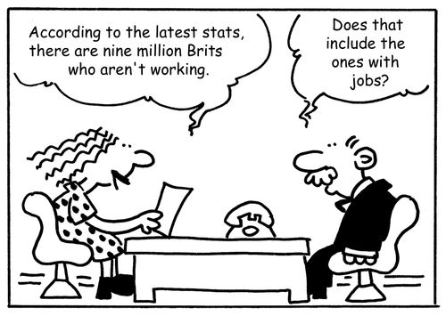 "According to the latest stats, there are nine million Brits who aren't working."