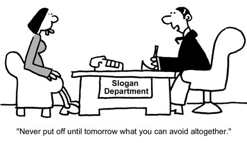  "Never put off until tomorrow what you can avoid altogether."