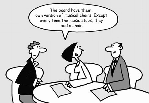 "The board have their own version of musical chairs. Except every time the music stops, they add a chair."