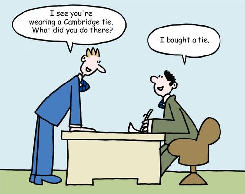  "I see you're wearing a Cambridge tie. What did you do there?"