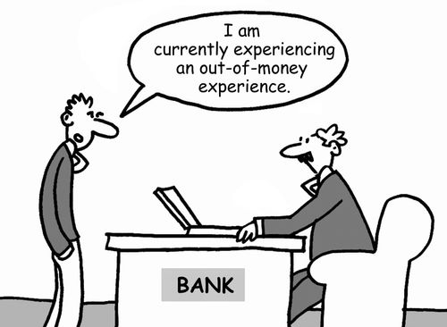 "I am currently experiencing an out-of-money experience."