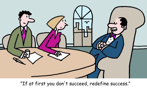 "If at first you don't succeed, redefine success."