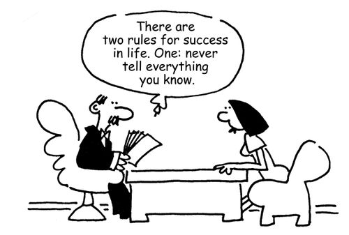 "There are two rules for success in life. One: never tell everything you know."