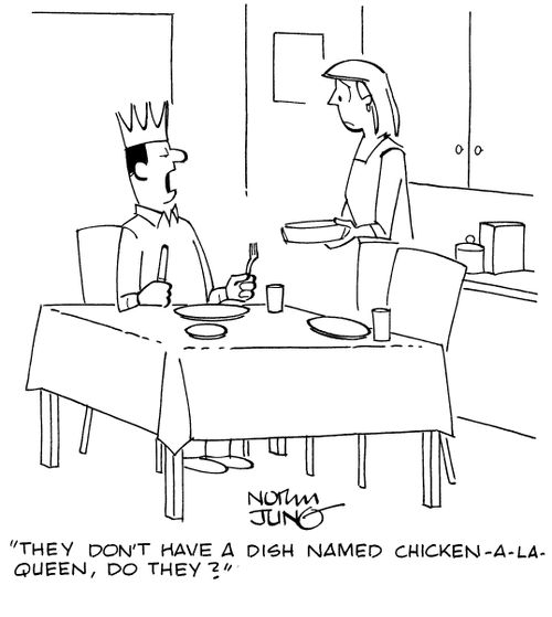 "They don't have a dish named chicken-a-la-queen, do they?"