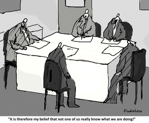 "It is therefore my belief that not one of us really know what we are doing!"