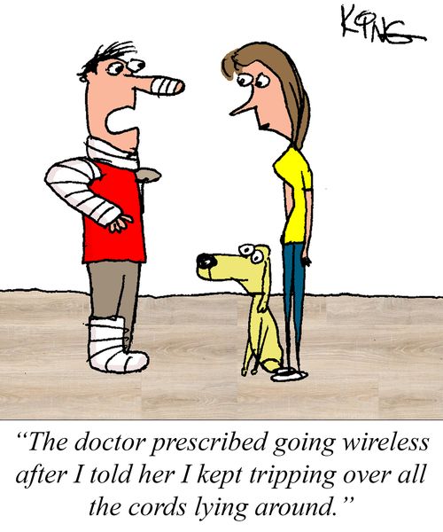 "The doctor prescribed going wireless after I told her I kept tripping over all the cords lying around."