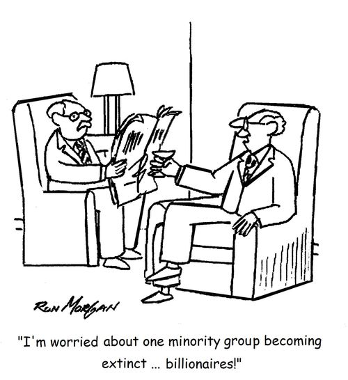 "I'm worried about one minority group becoming extinct. . . billionaires!"
