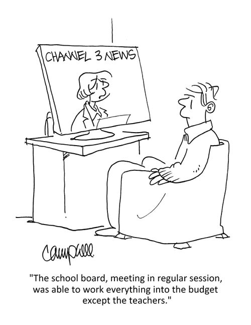 "The school board, meeting in regular session, was able to work everything into the budget except the teachers."