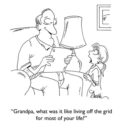 "Grandpa, what was it like living off the grid for most of your life?"
