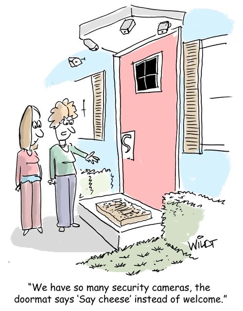"We have so many security cameras, the doormat says 'Say cheese' instead of welcome."