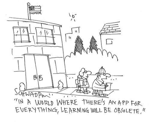 "In a world where there's an app for everything, learning will be obsolete."