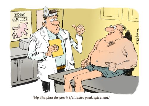 "My diet plan for you is if it tastes good, spit it out."