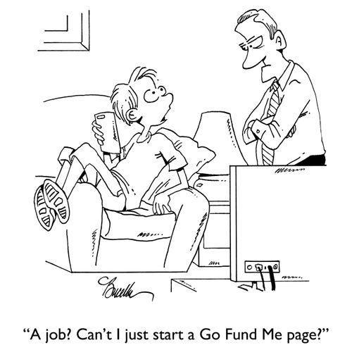 "A job? Can't I just start a Go Fund Me page?"