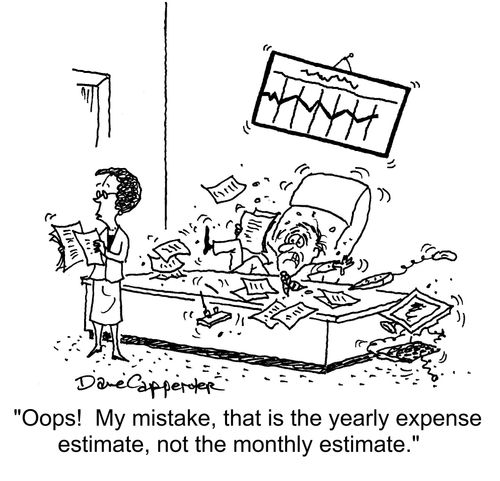 "Oops!  MY mistake, that was the yearly expense estimate, not the monthly estimate."