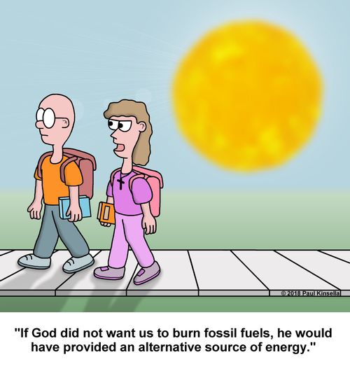"If God did not want us to burn fossil fuels, he would have provided an alternative source of energy."