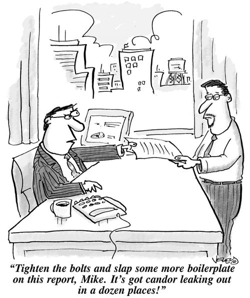 "Tighten the bolts and slap some more boilerplate on this report, Mike. It's got candor leaking out in a dozen places!"