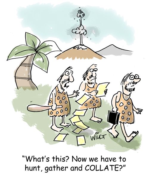 "What's this? Now we have to hunt, gather and collate?"