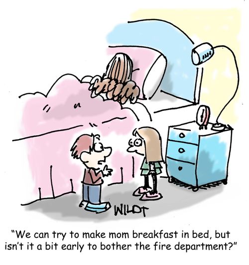 "We can try to make mom breakfast in bed, but isn't it a bit early to bother the fire department?"
