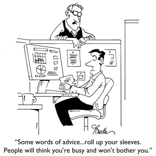"Some words of advice...roll up your sleeves. People will think your busy and won't bother you."