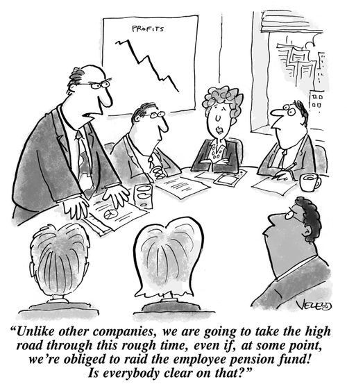 "Unlike other companies, we are going to take the high road through this rough time, even if, at some point, we're obliged to raid the employee pension fund! Is everybody clear on that?"