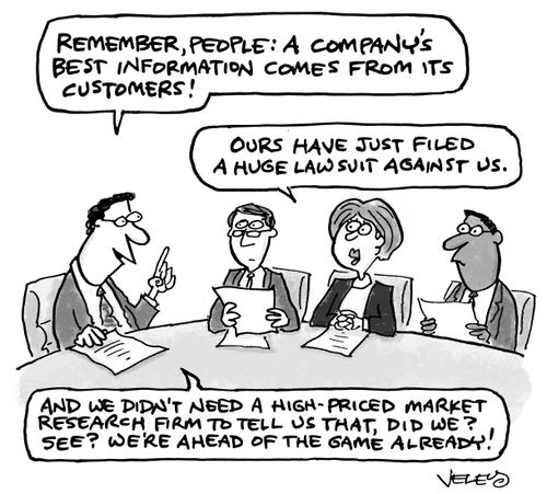 "Remember, people: A company's best information comes from its customers!"