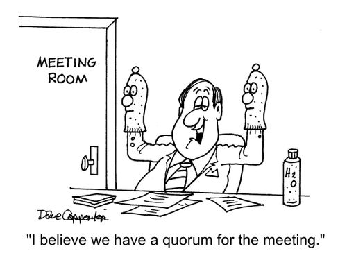 "I believe we have a quorum for the meeting."