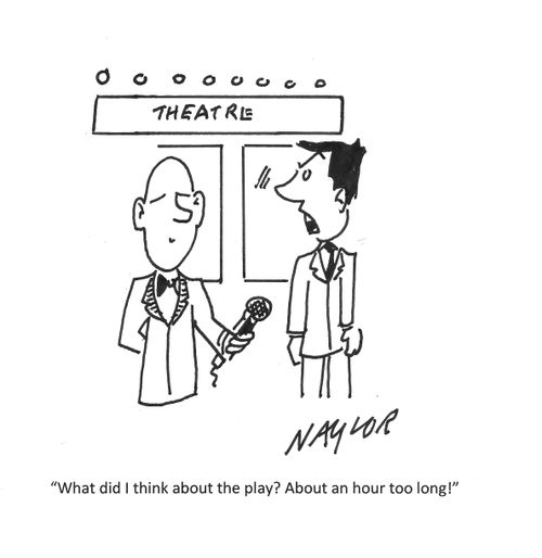 "What did I think about the play? About an hour too long!"
