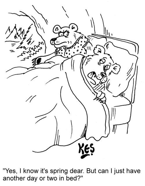 "Yes, I know it's spring dear. But can I just have another day or two in bed?"