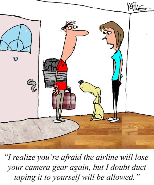 "I realize you're afraid the airline will lose your camera gear again, but I doubt duct taping it to yourself will be allowed."