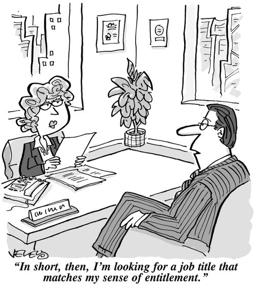 "In short, then, I'm looking for a job that matches my sense of entitlement!"