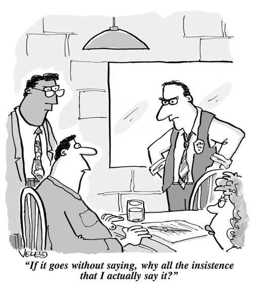 "If it goes without saying, why all the insistence that I actually say it?"