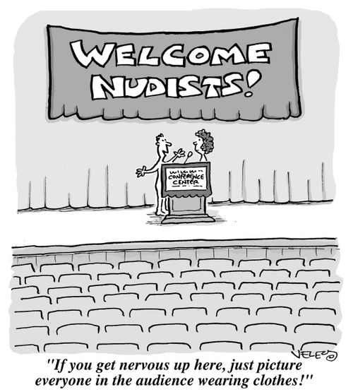 "If you get nervous up here, just picture everyone in the audience wearing clothes!"