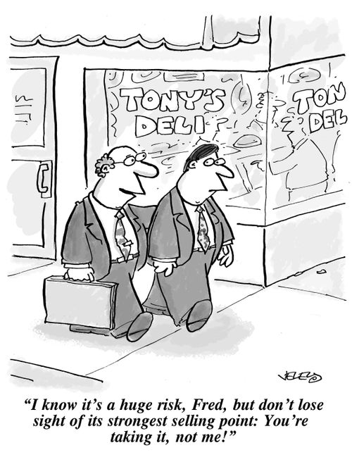 "I know it's a big risk, Fred, but don't lose sight of its strongest selling point: You're taking it, not me!"