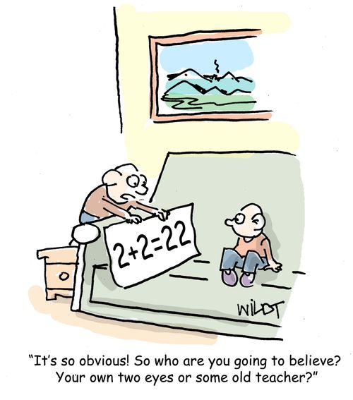 "It's so obvious! So who are you going to believe? Your own two eyes or some old teacher?"