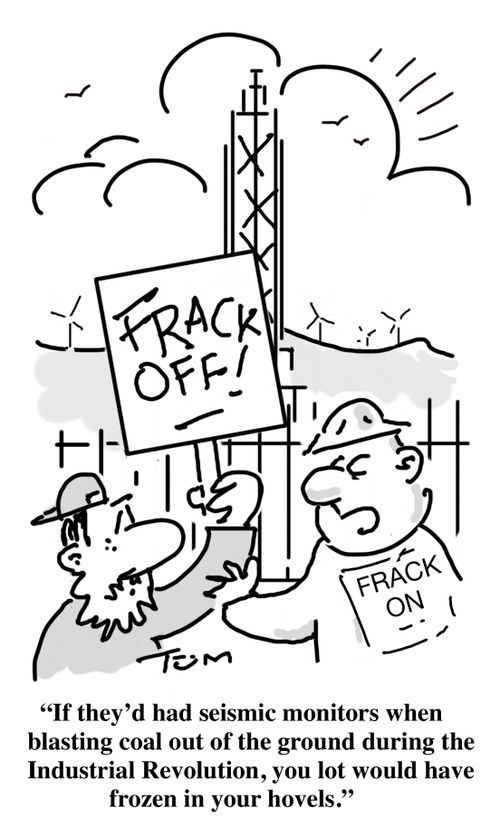"If they'd had seismic monitors when blasting coal out of the ground during the Industrial Revolution, you lot would have frozen in your hovels."