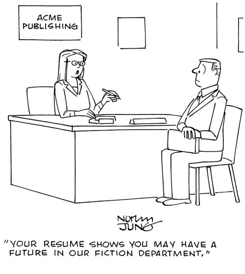 "Your resume shows you may have a future in our fiction department."